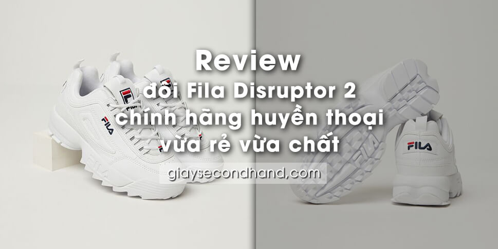 Review đôi Fila Disruptor 2 Chính hãng huyền thoại vừa rẻ vừa chất
