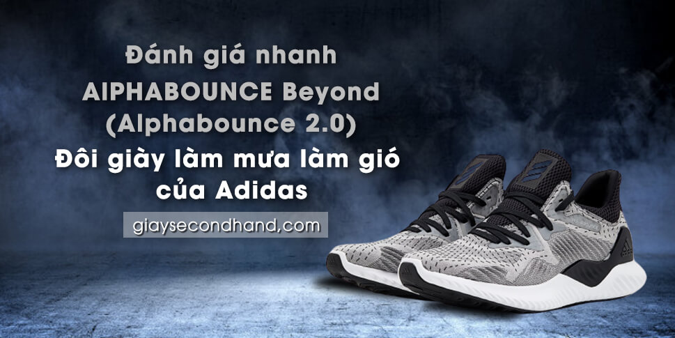 Đánh giá nhanh AlPHABOUNCE Beyond (Alphabounce 2.0) - Đôi giày làm mưa làm gió của Adidas