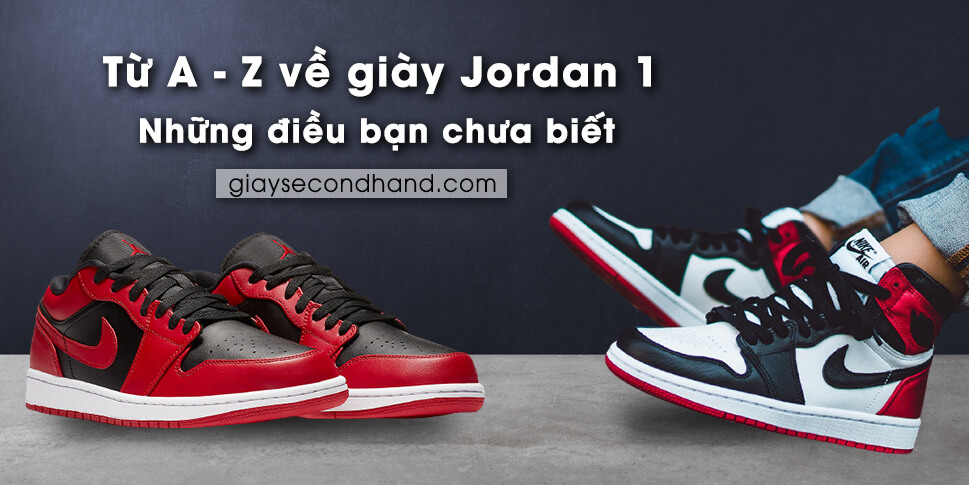 Từ A-Z về giày Jordan 1 | Những điều bạn chưa biết