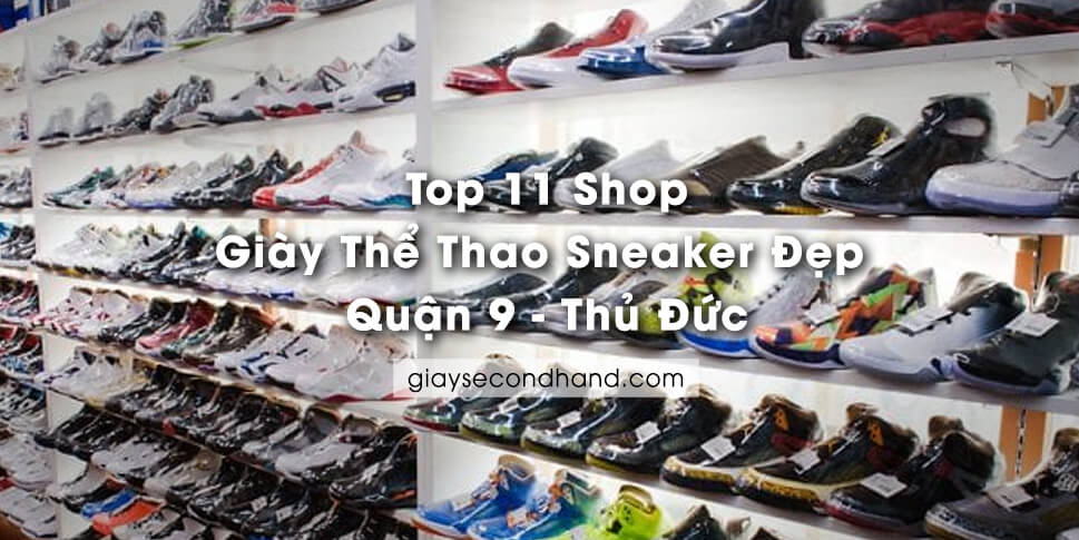 11 Shop Giày Sneaker Thể Thao Đẹp Quận 9 - Thủ Đức TPHCM