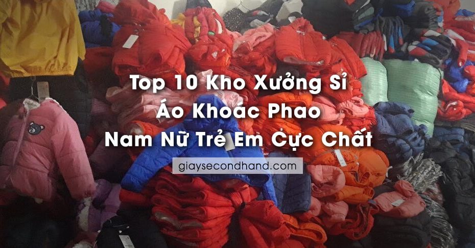 top 10 kho xuong si ap khoac phao nam nu tre em cuc chat
